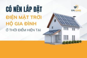 Có nên lắp đặt điện năng lượng mặt trời hộ gia đình