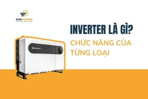 inverter điện mặt trời là gì? chức năng của từng loại inverter