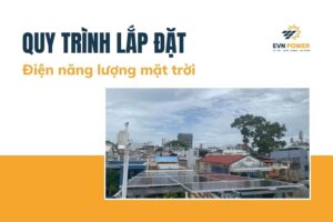 Tìm hiểu quy trình lắp đặt điện năng lượng mặt trời