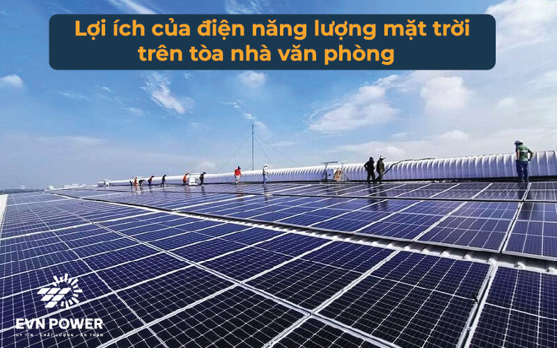 Lợi ích của điện năng lượng mặt trời trên toà nhà văn phòng