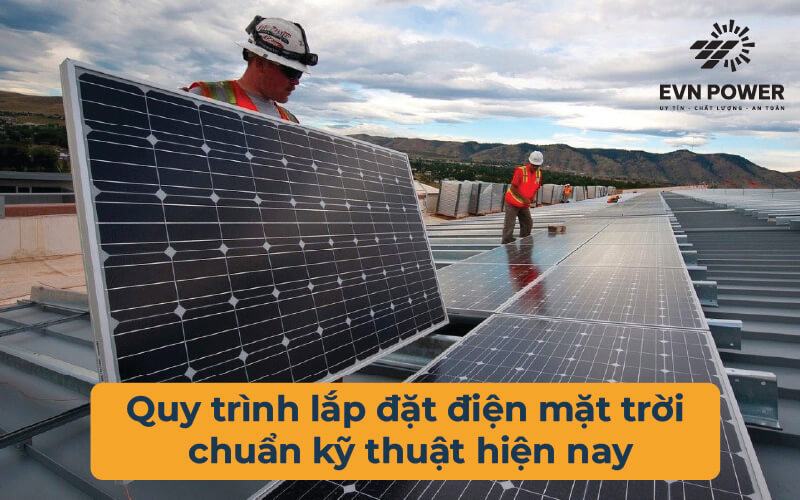 Quy trình lắp đặt điện mặt trời chuẩn kỹ thuật hiện nay
