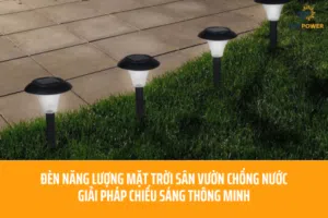 đèn năng lượng mặt trời sân vườn chống nước