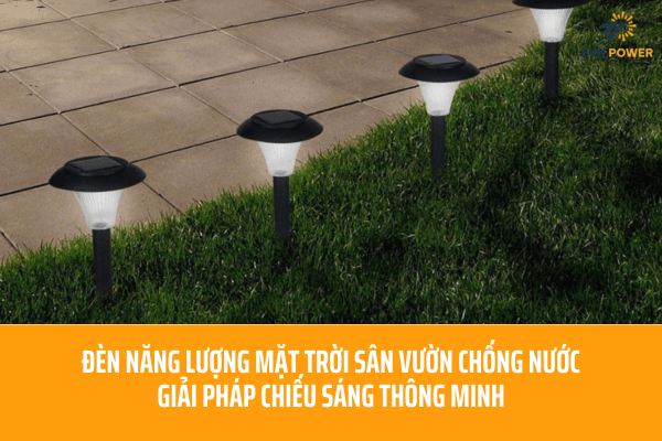 đèn năng lượng mặt trời sân vườn chống nước